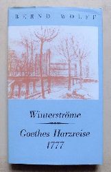 Wolff, Bernd  Winterstrme - Goethes Harzreise 1777. Erzhlung. 
