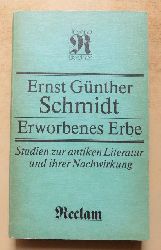 Schmidt, Ernst Gnther  Erworbenes Erbe - Studien zur antiken Literatur und ihrer Nachwirkung. 