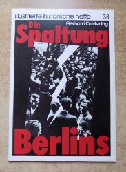 Keiderling, Gerhard  Die Spaltung Berlins. 
