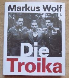 Wolf, Markus  Die Troika - Die Geschichte eines nichtgedrehten Films. Nach einer Idee von Konrad Wolf. 