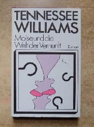 Williams, Tennessee  Moise und die Welt der Vernunft. 