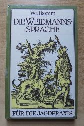 Willkomm, Dr. Hans-Dieter  Die Weidmannssprache - Begriffe, Wendungen und Bedeutungswandel des weidmnnischen Sprachgutes. 