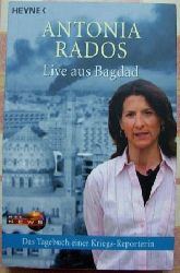 Rados, Antonia  Live aus Bagdad - das Tagebuch einer Kriegs Reporterin. 