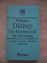 Dilthey, Wilhelm  Das Erlebnis und die Dichtung - Lessing - Goethe - Novalis - Hlderlin. 