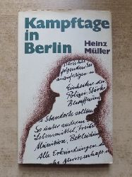 Mller, Heinz  Kampftage in Berlin - Deutscher Antifaschist und Internationalist berichtet. 