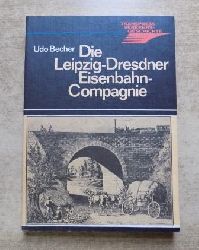 Becher, Udo  Die Leipzig-Dresdner Eisenbahn-Compagnie. 