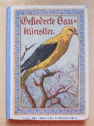 Wolf-Harnier, Eduard  Gefiederte Bauknstler - Charakterschilderungen aus der Vogelwelt mit besonderer Bercksichtigung der Nestbauart der Vgel. 