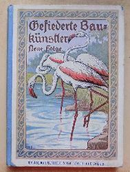Wolf-Harnier, Eduard  Gefiederte Bauknstler - Charakterschilderungen aus der Vogelwelt mit besonderer Bercksichtigung der Nestbauart der Vgel. 