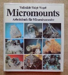 Vollstdt, Heiner; Gnter Voigt und Andreas Vogel  Micromounts - Arbeitsbuch fr Mineralsammler. 