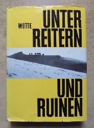 Wotte, Herbert  Unter Reitern und Ruinen - Die Reisen des Zentralasienforschers Pjotr Koslow. 