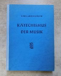 Neumann, Werner  Katechismus der Musik - Als Neubearbeitung und Erweiterung des gleichnamigen Werkes von J. C. Lobe. 