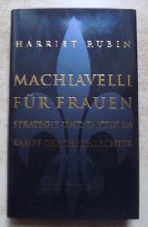 Rubin, Harriet  Machiavelli fr Frauen - Strategie und Taktik im Kampf der Geschlechter. 