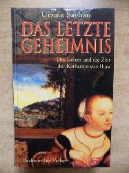 Sachau, Ursula  Das letzte Geheimnis - Das Leben und die Zeit der Katharina von Bora. 