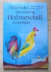 Heiduczek, Werner  Vom Hahn, der auszog, Hofmarschall zu werden - Eine Bilderbucherzhlung. 