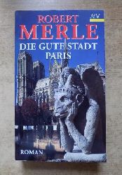 Merle, Robert  Die gute Stadt Paris - Roman. 