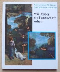 Hollmann, Eckhard und Helmar Penndorf  Wie Maler die Landschaft sehen - Ein Kunstbuch fr Kinder, ein Kinderbuch ber Kunst. 