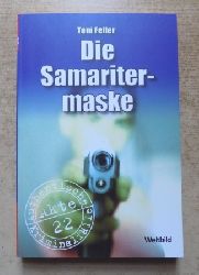 Feller, Toni  Die Samaritermaske - Authentische Kriminalflle. 