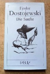 Dostojewski, Fjodor  Die Sanfte - Phantastische Erzhlung. 