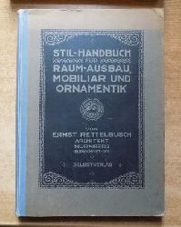 Rettelbusch, Ernst  Stil-Handbuch fr Raumausbau, Mobiliar und Ornamentik - Fhrer durch alle historischen Stilarten. 