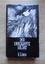 Linna, Vin  Der unbekannte Soldat - Romanhafte Darstellung des finnisch-sowjetischen Krieges 1941-1944. Aus dem Finnischen von A. O. Schwede. 
