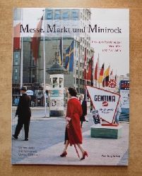 Ulmer, Manfred; Otto Knnemann und Wolfgang Kindler  Messe, Markt und Minirock - Leipzig in Farbfotos der 50er, 60er und 70er Jahre. 