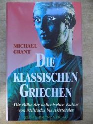 Grant, Michael  Die klassischen Griechen - Die Blte der hellenischen Kultur von Miltiades bis Aristoteles. 