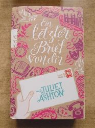 Ashton, Juliet  Ein letzter Brief von dir - Roman. 