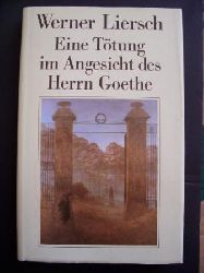 Liersch, Werner  Eine Ttung im Angesicht des Herrn Goethe - Ein deutscher Reiseroman. 