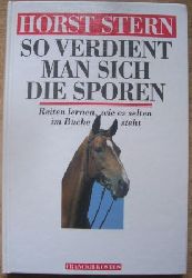 Stern, Horst  So verdient man sich die Sporen - Reiten lernen wie es selten im Buche steht. 