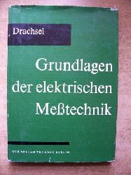 Drachsel, Reinhold  Grundlagen der elektrischen Metechnik. 