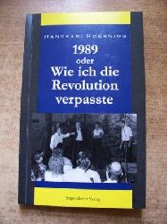 Hoerning, Hanskarl  1989 oder Wie ich die Revolution verpasste - Erinnerungen eines Leipziger Kabarettisten. 