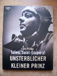 Phillips, John  Adieu Saint-Exupery - Unsterblicher kleiner Prinz. 