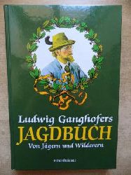 Aberle, Andreas (Hrg.) und Jrg (Hrg.) Wedekind  Ludwig Ganghofers Jagdbuch - Von Jgern und Wilderern. 