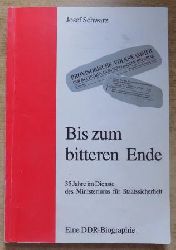 Schwarz, Josef  Bis zum bitteren Ende - 35 Jahre im Dienste des Ministeriums fr Staatssicherheit. Eine DDR-Biographie. 