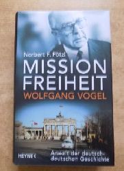 Ptzl, Norbert F.  Mission Freiheit - Wolfgang Vogel - Anwalt der deutsch-deutschen Geschichte. 