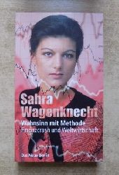 Wagenknecht, Sahra  Wahnsinn mit Methode - Finanzcrash und Weltwirtschaft. 