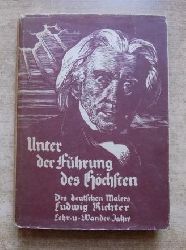 Berneck, Hans  Unter der Fhrung des Hchsten - Des deutschen Malers Ludwig Richter Lehr- und Wanderjahre. 