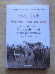 Fuhrer, Armin und Heinz Schn  Erich Koch - Hitlers brauner Zar - Gauleiter von Ostpreuen und Reichskommissar der Ukraine. 
