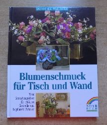 Waechter, Dorothee  Blumenschmuck fr Tisch und Wand - Neue Gestaltungsideen zum Selbermachen. 