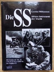 Williamson, Gordon  Die SS - Hitlers Instrument der Macht - Die Geschichte der SS von der Schutzstaffel bis zur Waffen-SS. 