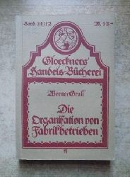 Grull, Werner  Die Organisation von Fabrikbetrieben. 