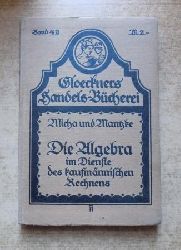 Micha, Albert und Otto Mantzke  Die Algebra im Dienste des kaufmnnischen Rechnens. 