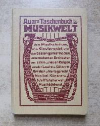   Auers Taschenbuch fr die Musikwelt - Zur Belehrung und Anregung herausgegeben. 