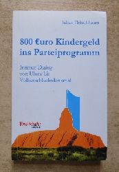 Fleischhauer, Julius  800 Euro Kindergeld ins Parteiprogramm - Intimer Dialog von Uluru bis Vlkerschlachtdenkmal. 