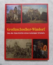 Franke, Werner  Grozschocher - Windorf - Aus der Geschichte eines Leipziger Ortsteils. 