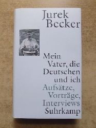 Becker, Jrgen  Mein Vater, die Deutschen und ich - Aufstze, Vortrge, Interviews. 
