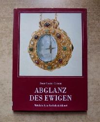 Grimme, Ernst Gnther  Abglanz des Ewigen - Mittelalterliche Goldschmiedekunst. 