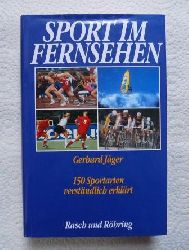 Jger, Gerhard  Sport im Fernsehen - 150 Sportarten verstndlich erkrt. 