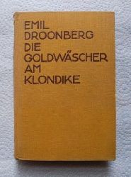 Droonberg, Emil  Die Goldwscher am Klondike - Roman aus der Zeit der groen Goldfunde in Kanada und Alaska. 