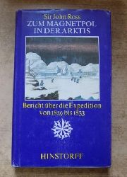 Ross, Sir John  Zum Magnetpol in der Arktis - Bericht ber die Expedition von 1829 bis 1833. 
